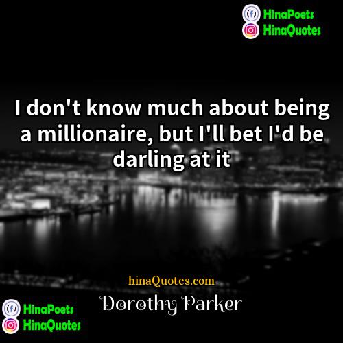 Dorothy Parker Quotes | I don't know much about being a